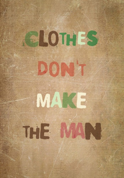 Clothes Don't make The man