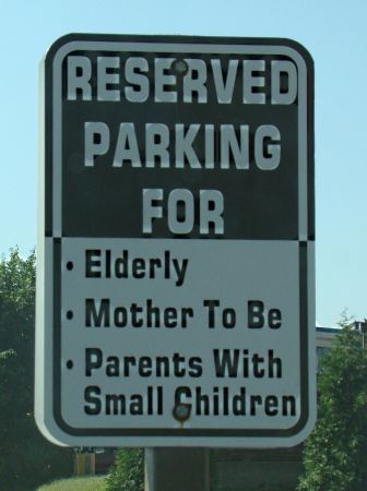 Here's your sign, reserved parking, elderly, mother to be, parents with small children